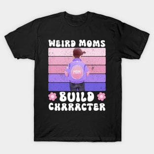 Groovy Weird Moms Build Character a Mother's Days gift for Mom T-Shirt